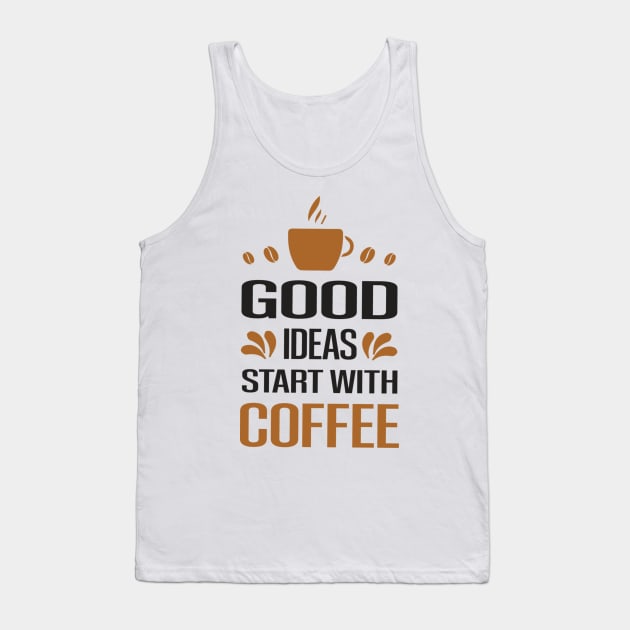 Are You Brewing Coffee For Me - Good Ideas Start With Coffee Tank Top by engmaidlao